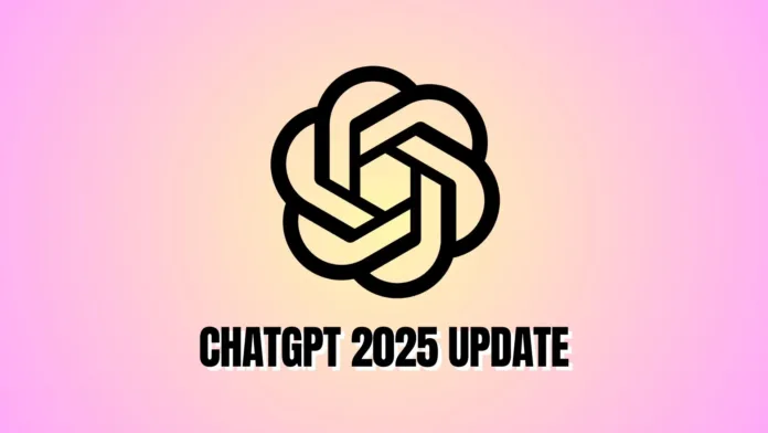 CHATGPT 2025 UPDATE