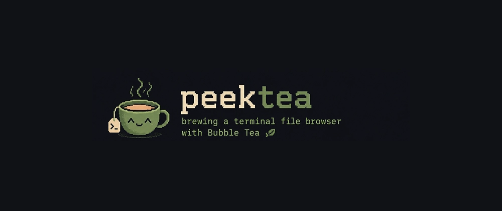 Bubble Tea Terminal File Browser: A New Free Go TUI Project Cover image for peektea: brewing a terminal file browser with Bubble Tea