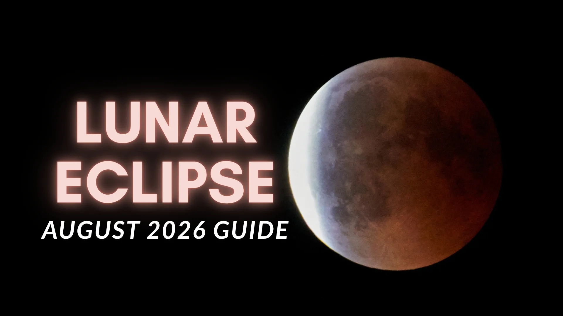 August 2026 Lunar Eclipse: Best Views of a Stunning 96% Blood Moon lunar ecilpse august 2026 guide is written on the left and on the right is a deep partial lunar eclipse where most of th